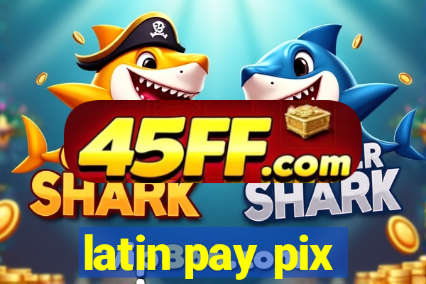 latin pay pix